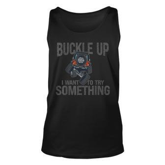 Funny Buckle Up I Want To Try Something Offroad 4X4 Recovery Unisex Tank Top - Seseable