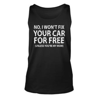 Funny Car Mechanic No I Wont Fix Your Car For Free Gift Unisex Tank Top | Mazezy