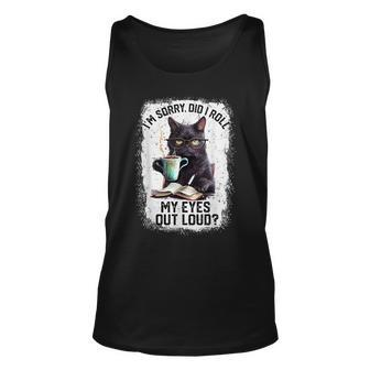 Cat Sorry Did I Roll My Eyes Out Loud Cat Humor Tank Top - Seseable