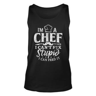 Funny Chef Cooking Cant Fix Stupid Gift Unisex Tank Top | Mazezy