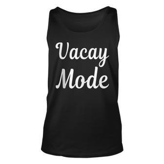 Funny Cool Family Gifts Vacay Mode Unisex Tank Top | Mazezy