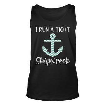 Funny Cute Anchor Saying Quote I Run A Tight Shipwreck Unisex Tank Top | Mazezy