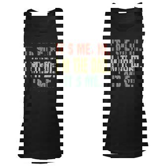 Funny Dad Quote Fathers Day Its Me Hi Im The Dad Its Me Unisex Tank Top | Mazezy