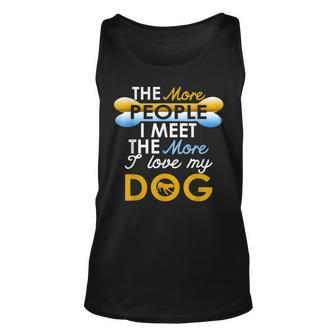 Funny Dog The More People I Meet The More I Love My Dog Unisex Tank Top - Thegiftio UK
