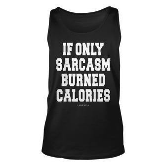 Funny Exercise T - If Only Sarcasm Burned Calories Unisex Tank Top | Mazezy