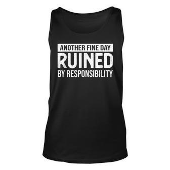 Another Fine Day Ruined By Responsibility Sarcasm Gag Tank Top - Monsterry UK