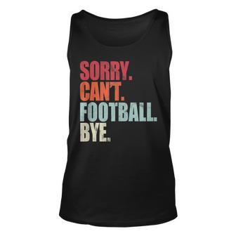 Funny Football Sorry Cant Football Bye Football Unisex Tank Top - Seseable