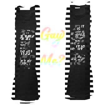 Funny Gay Pride | Is It Gay In Here Or Is It Just Me Unisex Tank Top | Mazezy