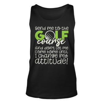 Funny Golfers Send Me To The Golf Course Golf Funny Gifts Unisex Tank Top | Mazezy