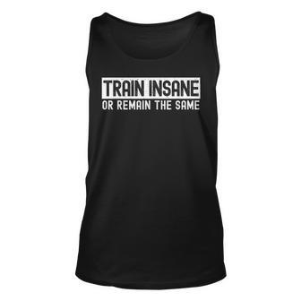 Funny Gym Pump Cover Train Insane Or Remain The Same Unisex Tank Top | Mazezy