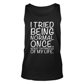 Funny I Tried Being Normal Once Worst Two Minutes Of My Unisex Tank Top | Mazezy
