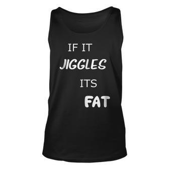 Funny If It Jiggles Its Fat T IT Funny Gifts Unisex Tank Top | Mazezy DE