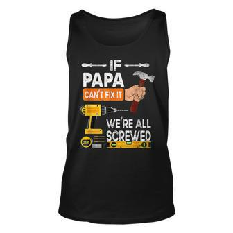 Funny If Papa Dad Cant Fix It HandymanWere All Screwed Unisex Tank Top | Mazezy