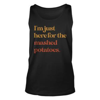 Funny Im Just Here For The Mashed Potatoes Thanksgiving Gift For Women Unisex Tank Top - Thegiftio UK