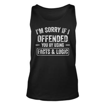 Funny Im Sorry If I Offended You By Using Facts And Logic Unisex Tank Top | Mazezy