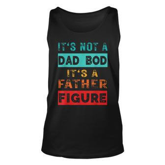It's Not A Dad Bod It's A Father Figure Sarcasm Tank Top - Monsterry
