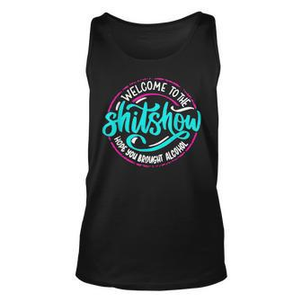 Funny Joke Welcome To The Shit Show Hope You Brought Alcohol Unisex Tank Top - Monsterry AU