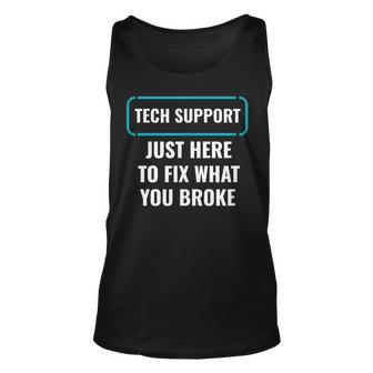 Funny Just Here To Fix What You Broke Tech Support Unisex Tank Top | Mazezy