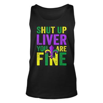 Funny Mardi Gras Parade Outfit Shut Up Liver Youre Fine Unisex Tank Top | Mazezy UK