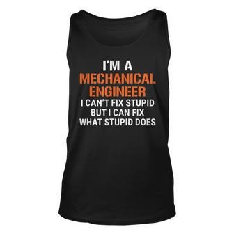 Funny Mechanical Engineer I Cant Fix Stupid  Unisex Tank Top