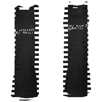 Funny Music Got Music Unisex Tank Top | Mazezy