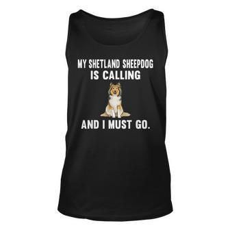 Funny My Shetland Sheepdog Is Calling And I Must Go Dog Unisex Tank Top | Mazezy
