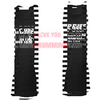 Funny Of Course I Love You More Than Drumming Drummers Gift Unisex Tank Top - Thegiftio UK