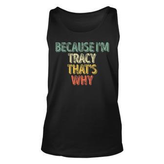 Funny Personalized Name Because Im Tracy Thats Why Unisex Tank Top | Mazezy
