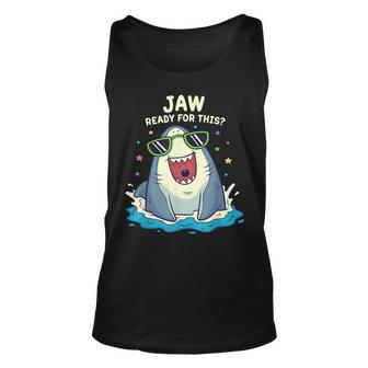 Funny Shark Jaw Ready For This Funny Shark Pun Unisex Tank Top - Seseable
