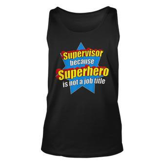 Funny Supervisor Because Superhero Isnt A Job Title Gift Unisex Tank Top | Mazezy