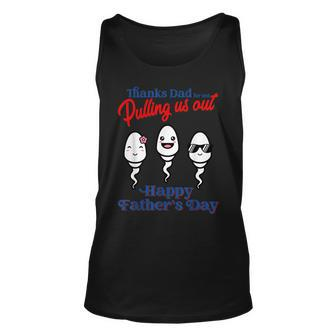 Funny Thank Dad For Not Pulling Us Out - Happy Fathers Day Unisex Tank Top | Mazezy