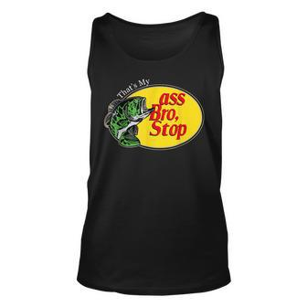 Funny Thats My Ass Bro Stop Bass Fishing Lover Fishing Dad Unisex Tank Top | Mazezy