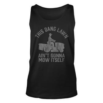 Funny This Dang Lawn Aint Gonna Mow Itself Grass Cutting Unisex Tank Top | Mazezy