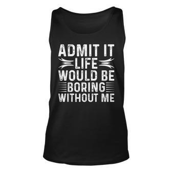 Vintage Admit It Life Would Be Boring Without Me Tank Top