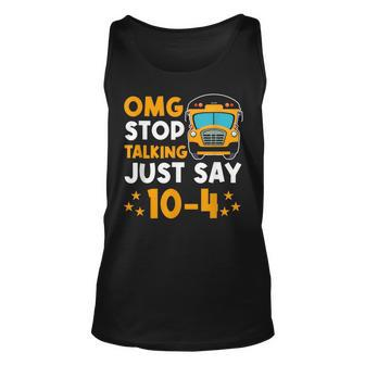 Funny Yellow School Bus Driver Omg Stop Talking Just Say 104 Unisex Tank Top - Seseable