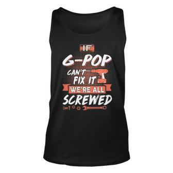 G Pop Grandpa Gift If G Pop Cant Fix It Were All Screwed Unisex Tank Top - Seseable