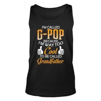 G Pop Grandpa Gift Im Called G Pop Because Im Too Cool To Be Called Grandfather Unisex Tank Top - Seseable