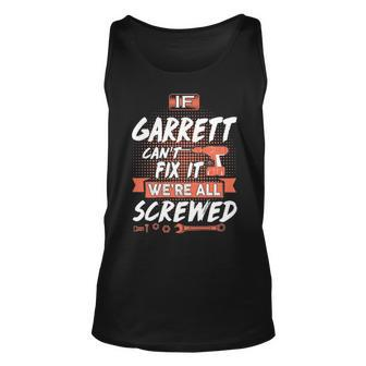 Garrett Name Gift If Garrett Cant Fix It Were All Screwed Unisex Tank Top - Seseable