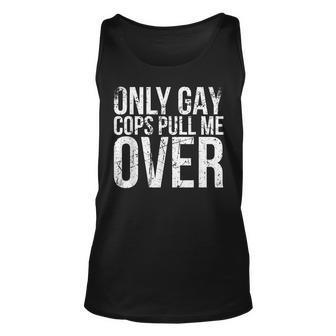 Only Gay Cops Pull Me Over For Muscle Car Owner Gay Tank Top | Mazezy