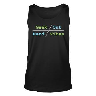 Geek Out On Nerd Vibes Geek Funny Gifts Unisex Tank Top | Mazezy