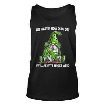 Gnome No Matter How Old I Get I Will Always Smoke Weed Unisex Tank Top - Monsterry UK