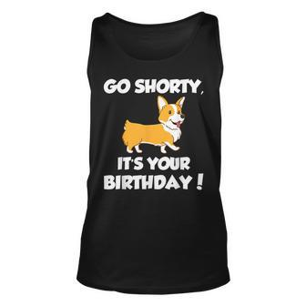 Go Shorty Its Your Birthday Funny Corgi Birthday Unisex Tank Top | Mazezy
