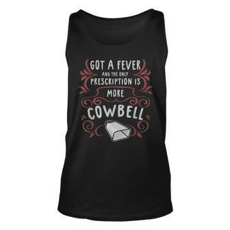Got A Fever And The Only Prescription Is More Cowbell Unisex Tank Top - Thegiftio UK
