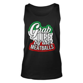Grab Life By The Meatballs Funny Italian Unisex Tank Top | Mazezy