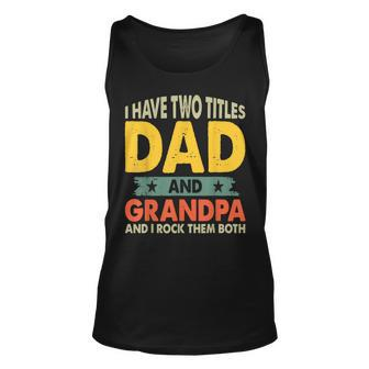 Grandpa Fathers Day I Have Two Titles Dad And Grandpa Unisex Tank Top | Mazezy