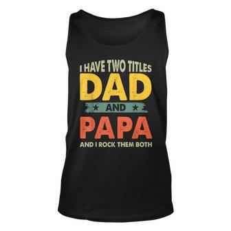 Grandpa Fathers Day I Have Two Titles Dad And Papa Unisex Tank Top | Mazezy