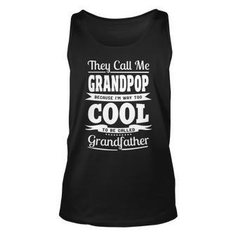 Grandpop Grandpa Gift Im Called Grandpop Because Im Too Cool To Be Called Grandfather Unisex Tank Top - Seseable