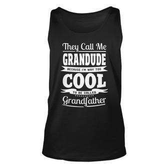 Grandude Grandpa Gift Im Called Grandude Because Im Too Cool To Be Called Grandfather Unisex Tank Top - Seseable