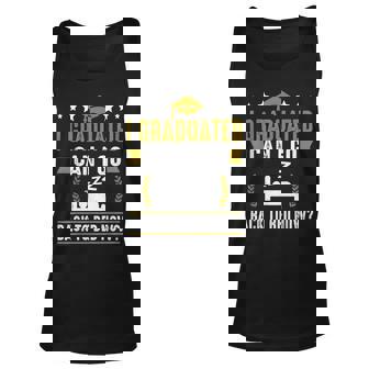Great Graduation Gift I Graduated Can I Go Back To Bed Now Unisex Tank Top | Mazezy