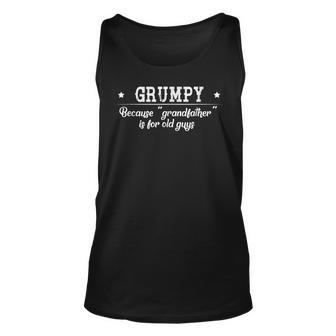 Grumpy Cause Grandfather Is For Old Guys Fathers Day Gift Unisex Tank Top | Mazezy